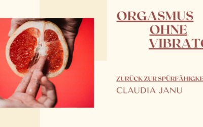 Orgasmus ohne Vibrator – Zurück zur Spürfähigkeit